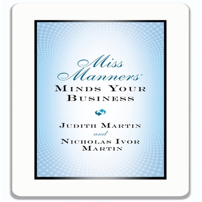 Miss Manners Minds Your Business Lib/E - Martin, Judith, and Martin, Nicholas Ivor, and Saltus, Karen (Read by)