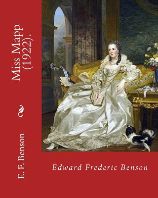 Miss Mapp (1922). By: Edward Frederic Benson: Edward Frederic "E. F." Benson (24 July 1867 - 29 February 1940) was an English novelist, biographer, memoirist, archaeologist and short story writer. - Benson, Edward Frederic