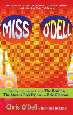 Miss O'Dell: My Hard Days and Long Nights with the Beatles, the Stones, Bob Dylan, Eric Clapton, and the Women They Loved - O'Dell, Chris, and Ketcham, Katherine