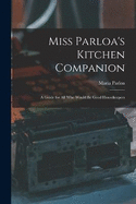 Miss Parloa's Kitchen Companion: A Guide for all who Would be Good Housekeepers