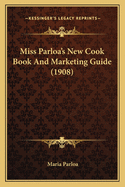 Miss Parloa's New Cook Book and Marketing Guide (1908)