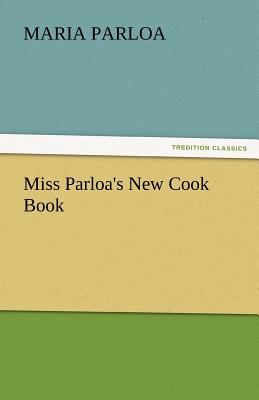 Miss Parloa's New Cook Book - Parloa, Maria