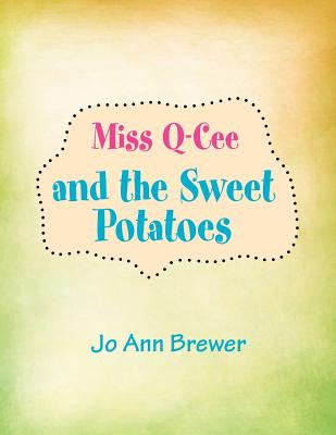 Miss Q-cee and the Sweet Potatoes - Brewer, Jo Ann
