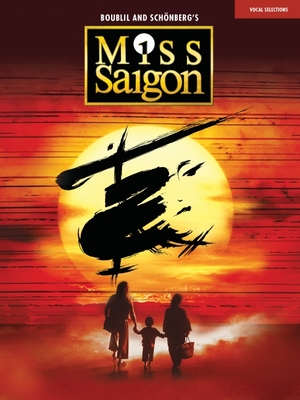 Miss Saigon (2017 Broadway Edition): Vocal Line with Piano Accompaniment - Boublil, Alain (Composer), and Schonberg, Claude-Michel (Composer)