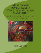 Miss Tayke Investigates Yuletide Murder Mysteries: 8 Festive Season Felonies
