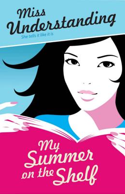 Miss Understanding: My Summer on the Shelf - Easton, T S, and Fox, Lara