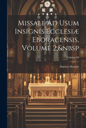 Missale Ad Usum Insignis Ecclesi Eboracensis, Volume 2; Volume 60