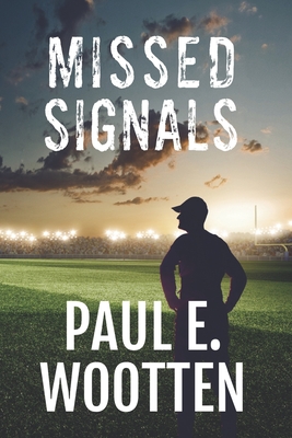 Missed Signals: A Novel About Life, Love, Loss, and Football - Wootten, Paul E