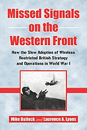 Missed Signals on the Western Front: How the Slow Adoption of Wireless Restricted British Strategy and Operations in World War I