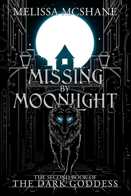 Missing By Moonlight: The Second Book of the Dark Goddess - McShane, Melissa