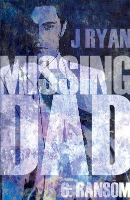 Missing Dad 6: Ransom - Ryan, J