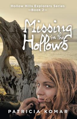 Missing in the Hollows: Hollow Hills Explorers Series-Book 2 - Komar, Patricia