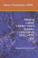 Missing Letter Hidden Word Sudoku Collection 3: GAS, HEW, ICE: Mingling Words with Sudoku