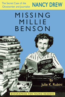 Missing Millie Benson: The Secret Case of the Nancy Drew Ghostwriter and Journalist - Rubini, Julie K.