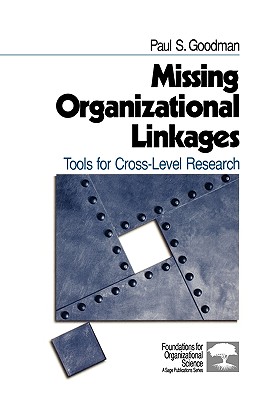 Missing Organizational Linkages: Tools for Cross-Level Research - Goodman, Paul S S