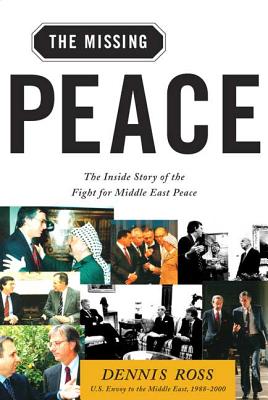 Missing Peace: The Inside Story of the Fight for Middle East Peace - Ross, Dennis