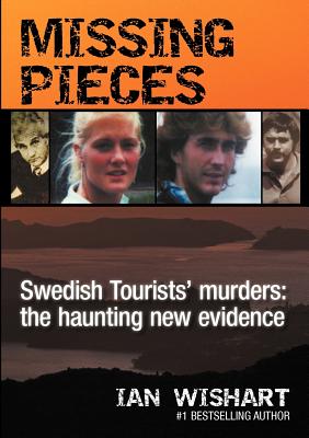 Missing Pieces: The Swedish Tourists' Murders: the Haunting New Evidence - Wishart, Ian