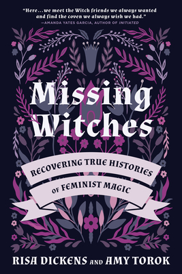 Missing Witches: Recovering True Histories of Feminist Magic - Dickens, Risa