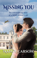 Missing You: The Extraordinary Story of a WWII Airman's Girl