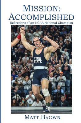Mission: Accomplished: Reflections of an NCAA National Champion - Brown, Matt