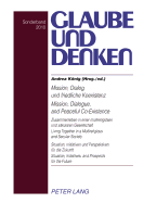 Mission, Dialog Und Friedliche Koexistenz - Mission, Dialogue, and Peaceful Co-Existence: Zusammenleben in Einer Multireligioesen Und Saekularen Gesellschaft - Situation, Initiativen Und Perspektiven Fuer Die Zukunft - Living Together in a...