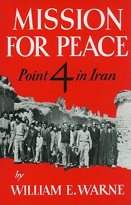 Mission for Peace: Point 4 in Iran - Warne, William E