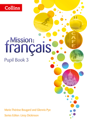 Mission: Franais -- Pupil Book 3 - Dickinson, Linzy (Editor), and Bougard, Marie-Thrse, and Pye, Glennis