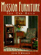 Mission Furniture You Can Build - Wagner, John D, and Estabrook, Barry (Editor)