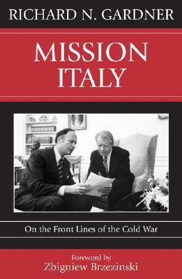Mission Italy: On the Front Lines of the Cold War - Gardner, Richard N, and Brzezinski, Zbigniew (Foreword by)