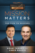 Mission Matters: World's Leading Entrepreneurs Reveal Their Top Tips To Success (Business Leaders Vol.4 - Edition 2)