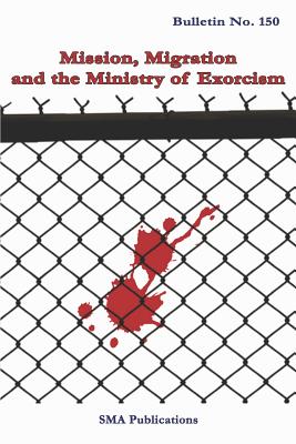 Mission, Migration and the ministry of exorcism - Rozario Sma, Francis (Contributions by), and Kpatcha Sma, Jean Paul (Contributions by), and Saulnier Sma, Pierre...