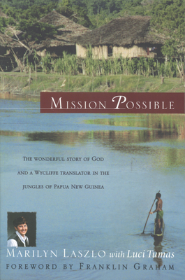 Mission Possible: The Story of a Wycliffe Missionary - Laszlo, Marilyn, and Tumas, Luci