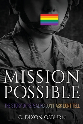 Mission Possible: The Story of Repealing Don't Ask, Don't Tell - Osburn, C Dixon