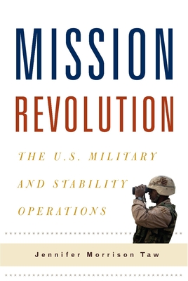 Mission Revolution: The U.S. Military and Stability Operations - Taw, Jennifer M