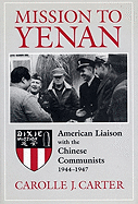 Mission to Yenan: American Liaison with the Chinese Communists, 1944-1947