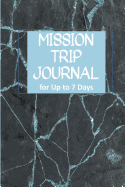 Mission Trip Journal: Travel Diary for Short-term Projects Up to 7 Days (Faith Adventures)