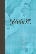 Mission Trip Journal: Travel Diary Notebook Planner for Short Term Missionary Trips - Men Women Pastors Christian Mormon LDS Protestant Catholic