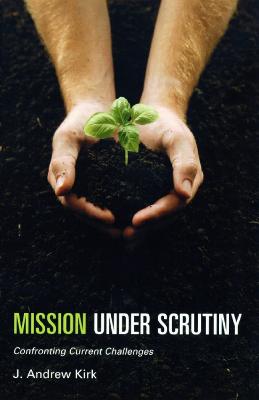 Mission Under Scrutiny: Confronting Current Challenges - Kirk, Andrew
