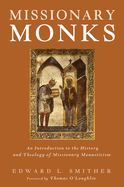 Missionary Monks: An Introduction to the History and Theology of Missionary Monasticism