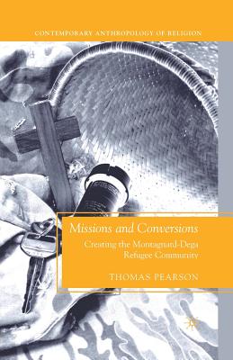 Missions and Conversions: Creating the Montagnard-Dega Refugee Community - Pearson, T