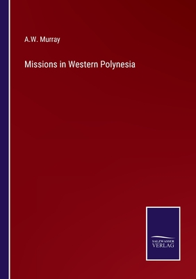 Missions in Western Polynesia - Murray, A W