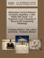 Mississippi Central Railroad Company, Appellant, V. Mrs. Mattie Rife Smith. U.S. Supreme Court Transcript of Record with Supporting Pleadings - Brady, Thomas, and Watkins, William H