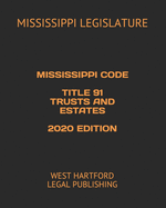 Mississippi Code Title 91 Trusts and Estates 2020 Edition: West Hartford Legal Publishing