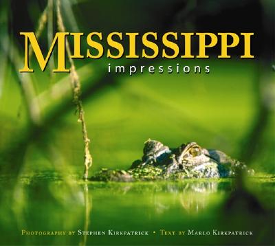 Mississippi Impressions - Kirkpatrick, Marlo, and Kirkpatrick, Stephen (Photographer)