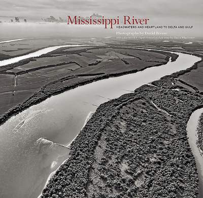 Mississippi River: Headwaters and Heartland to Delta and Gulf - Freese, David (Photographer), and Kennel, Sarah (Foreword by), and Winchester, Simon