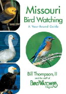 Missouri Bird Watching: A Year-Round Guide - Thompson, Bill, III, and The Staff of Bird Watcher's Digest
