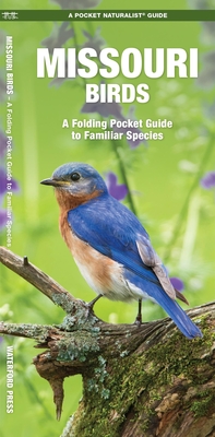 Missouri Birds: A Folding Pocket Guide to Familiar Species - Kavanagh, James, and Waterford Press