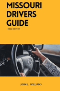 Missouri Drivers Guide: A Comprehensive Study Manual to Safe and Responsible Driving