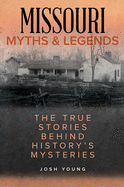 Missouri Myths and Legends: The True Stories Behind History's Mysteries