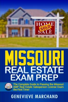 Missouri Real Estate Exam Prep: The Complete Guide to Passing the Missouri Amp Real Estate Salesperson License Exam the First Time! - Marchand, Genevieve